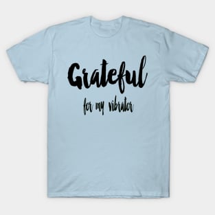 Grateful for my Vibrator T-Shirt